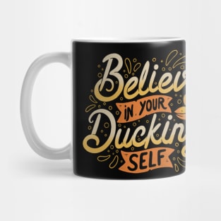 Believe In Your Ducking Self Mug